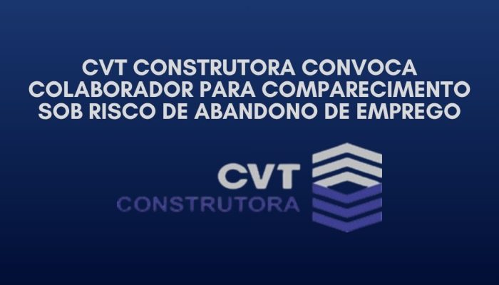 CVT Construtora convoca colaborador para comparecimento sob risco de abandono de emprego